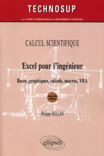 Excel pour l'ingénieur : calcul scientifique : bases, graphiques, calculs, macros, VBA