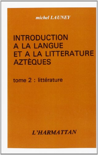 Introduction à la langue et à la littérature aztèques : 02 : Littérature