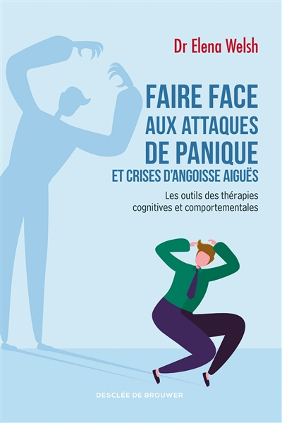 Faire face aux attaques de panique et crises d'angoisse aiguës : les outils des thérapies cognitives