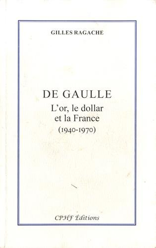 De Gaulle : l'or, le dollar et la France : 1940-1970