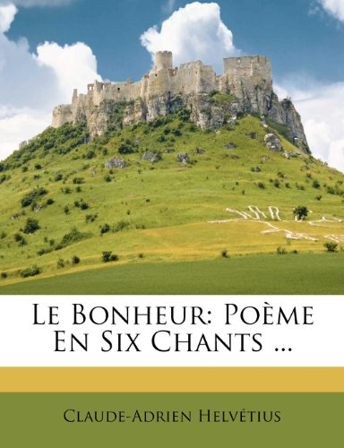 le bonheur: poeme en six chants ...