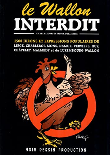 Le Wallon interdit: 1500 jurons et expressions populaires de toute la Wallonie : Liège, Verviers, Hu