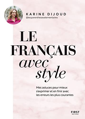 Le français avec style : mes astuces pour mieux s'exprimer et en finir avec les erreurs les plus cou