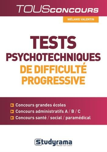 Tests psychotechniques de difficulté progressive : concours grandes écoles, concours administratifs,