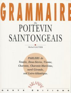 Grammaire du poitevin-saintongeais : parlers de Vendée, Deux-Sèvres, Vienne et Charente, Charente-Ma