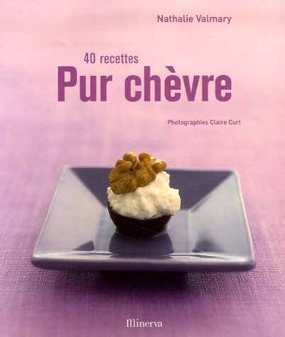 Pur chèvre : 40 recettes