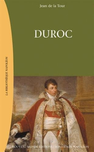 Duroc, duc de Frioul, grand maréchal du Palais impérial (1772-1813)