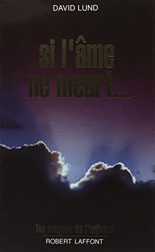 Si l'âme ne meurt... : hypothèses et preuves d'une autre vie dans l'autre monde