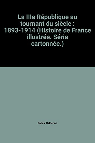 la iiie république au tournant du siècle : 1893-1914 (histoire de france illustrée. série cartonnée.