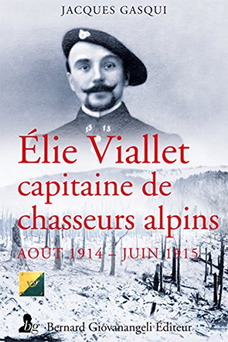 Elie Viallet, capitaine au 13e bataillon de chasseurs alpins : itinéraire d'un diable bleu : août 19