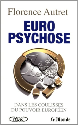 Euro psychose : dans les coulisses du pouvoir européen