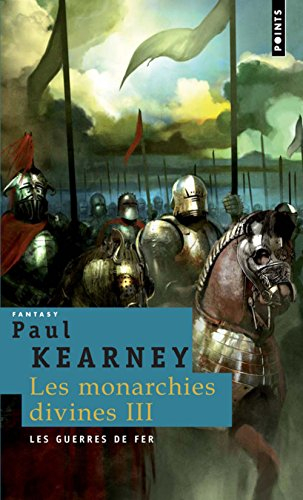 Les monarchies divines. Vol. 3. Les guerres de fer
