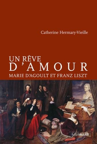 Un rêve d'amour : Marie d'Agoult et Franz Liszt