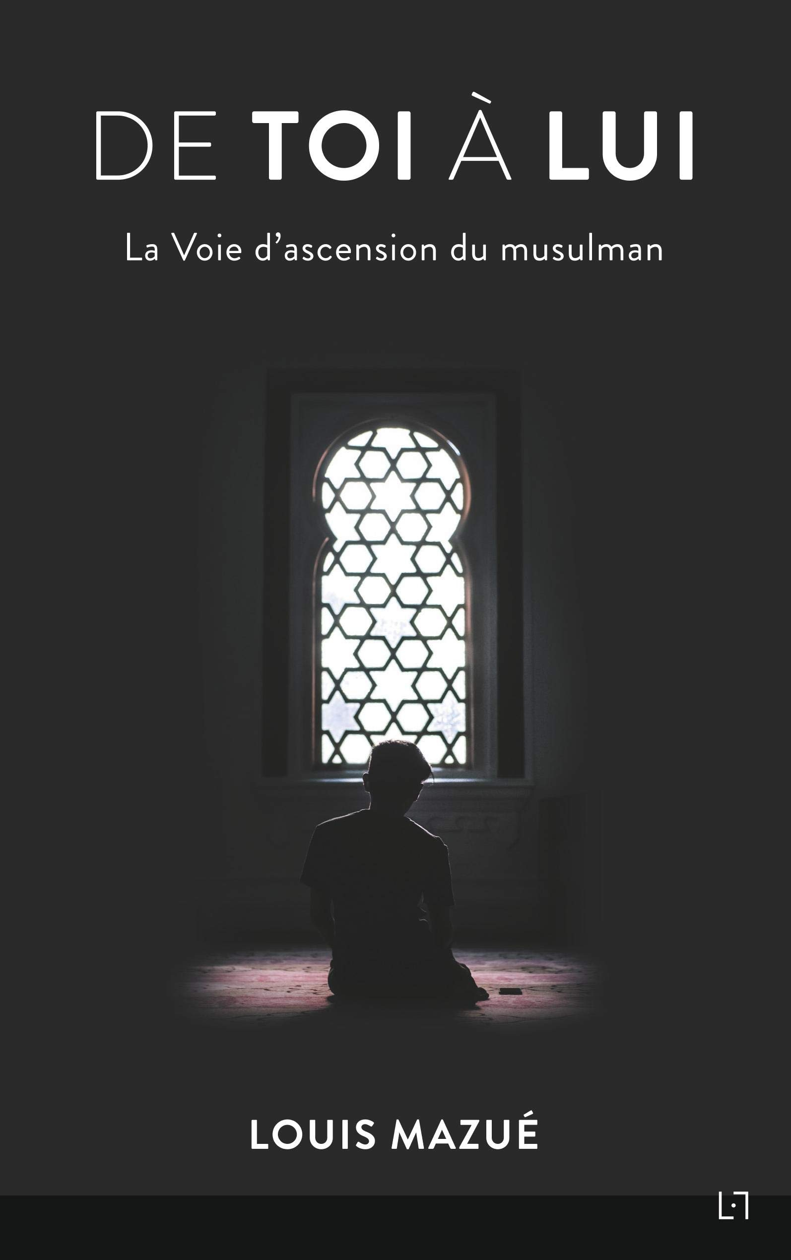 De Toi à Lui : La Voie d'ascension du musulman