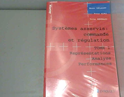 Systèmes asservis : commande et régulation. Vol. 1. Représentations, analyse, performances
