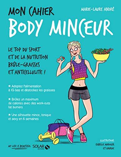 Mon cahier body minceur : le top du sport et de la nutrition brûle-graisses et anticellulite !