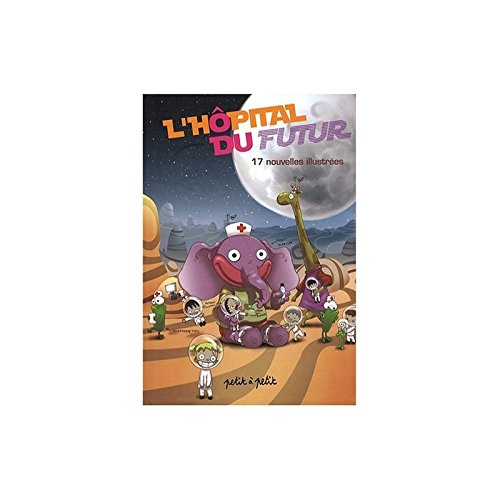 L'hôpital du futur : 17 nouvelles illustrées