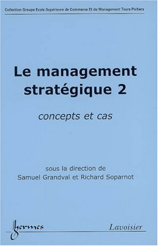 Le management stratégique 2 : concepts et cas