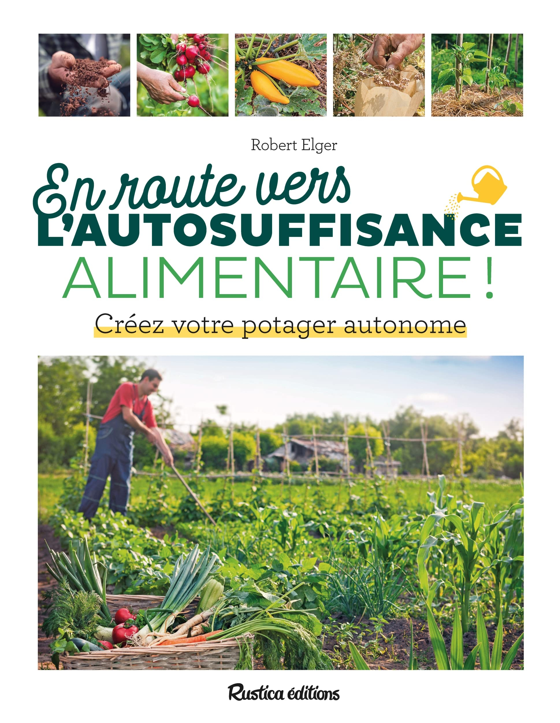 En route vers l'autosuffisance alimentaire ! : créez votre potager autonome