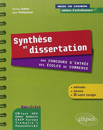 Synthèse et dissertation aux concours d'entrée des écoles de commerce : méthodes, astuces, 15 sujets