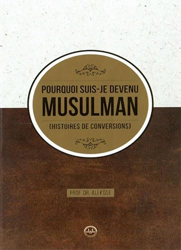 Pourquoi Suis Je Devenu Müsülman H?stoires de Conversions