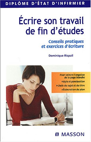 Ecrire son travail de fin d'études : conseils pratiques et exercices d'écriture : diplôme d'Etat d'i