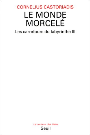 Les carrefours du labyrinthe. Vol. 3. Le Monde morcelé