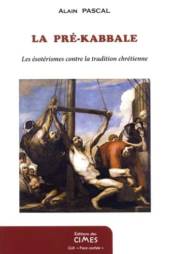 La guerre des gnoses : les ésotérismes contre la tradition chrétienne. Vol. 1. La pré-Kabbale