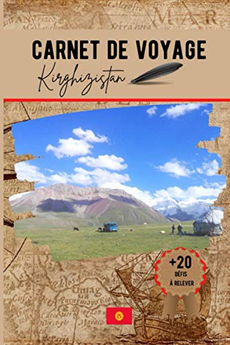 Carnet de voyage Kirghizistan: préparez et organisez votre voyage, notez vos impressions et amusez v