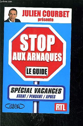 Stop aux arnaques, le guide : spécial vacances, avant, pendant, après