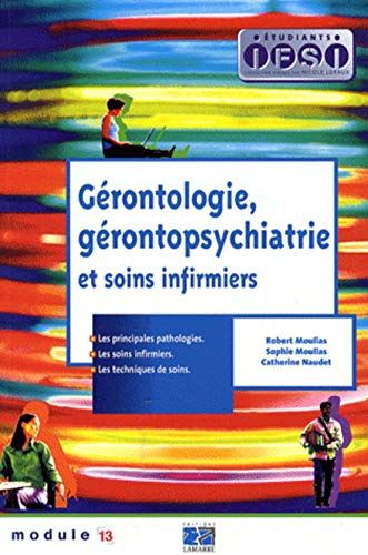 Gériatrie, gérontopsychiatrie et soins infirmiers : les principales pathologies, les soins infirmier