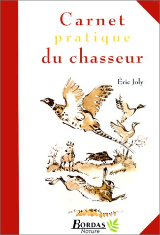 Le carnet pratique du chasseur : 101 trucs pour chasser