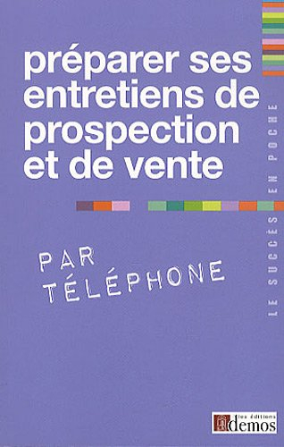 Préparer ses entretiens de prospection et de vente par téléphone