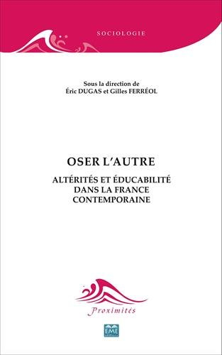 Oser l'autre : altérités et éducabilité dans la France contemporaine
