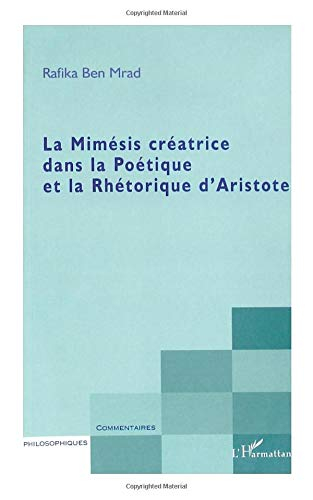 La mimésis créatrice dans la Poétique et la Rhétorique d'Aristote