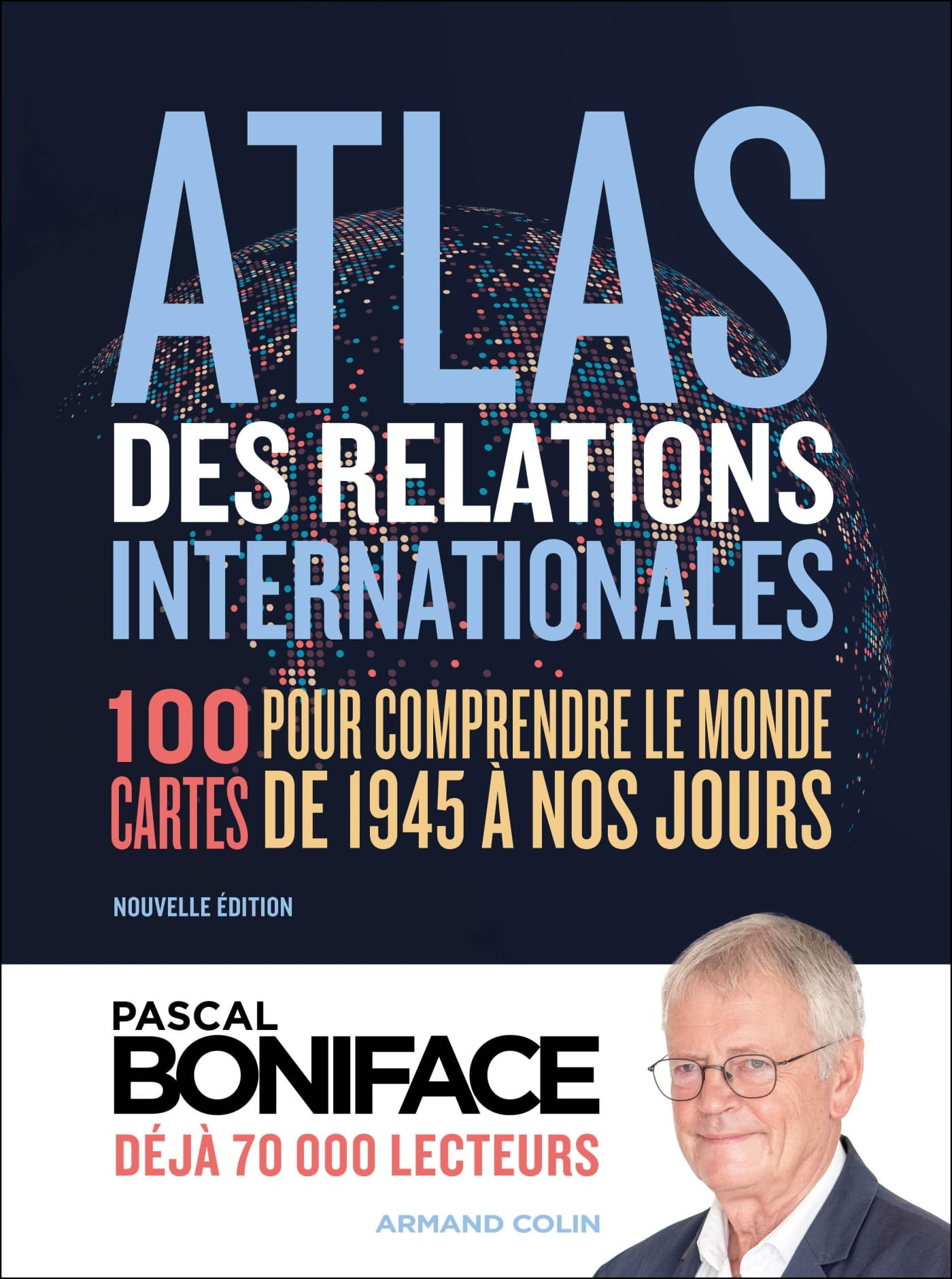 Atlas des relations internationales : 100 cartes pour comprendre le monde de 1945 à nos jours