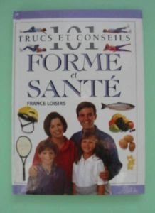 101 trucs et conseils forme et sante