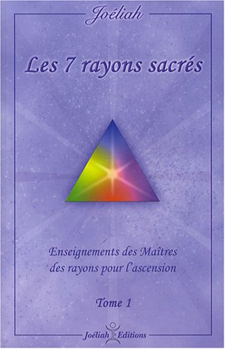 les 7 rayons sacrés : enseignements des maîtres des rayons pour l'ascension tome 1