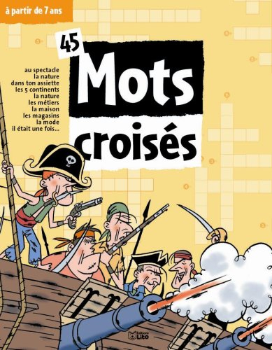 45 mots croisés à partir de 7 ans : au spectacle, la nature, dans ton assiette, les 5 continents, la