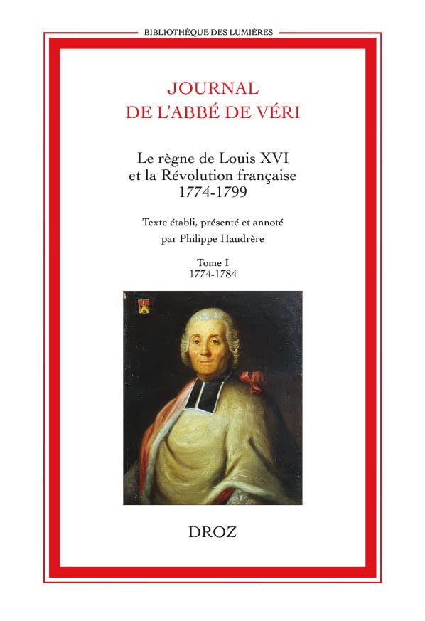 Journal de l'abbé de Véri : le règne de Louis XVI et la Révolution française (1774-1799)