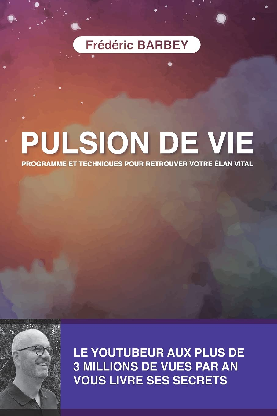 PULSION DE VIE: PROGRAMME ET TECHNIQUES POUR RETROUVER VOTRE ELAN VITAL