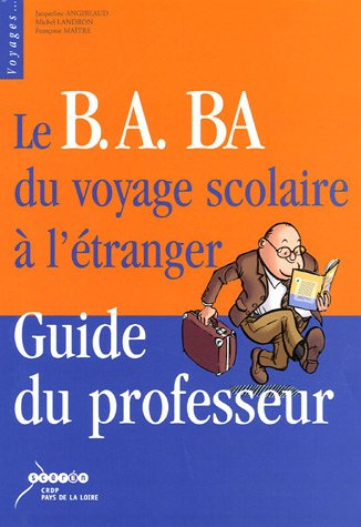 Le B.A. BA du voyage scolaire à l'étranger : Guide du professeur