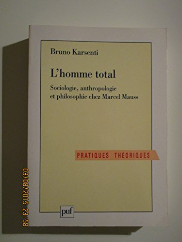 L'homme total : sociologie, anthropologie et philosophie chez Marcel Mauss