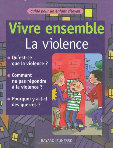 Vivre ensemble. Vivre ensemble, la violence : guide pour un enfant citoyen