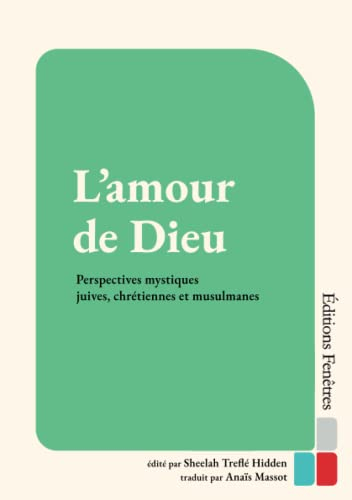 L’amour de Dieu. Perspectives mystiques juives, chrétiennes et musulmanes