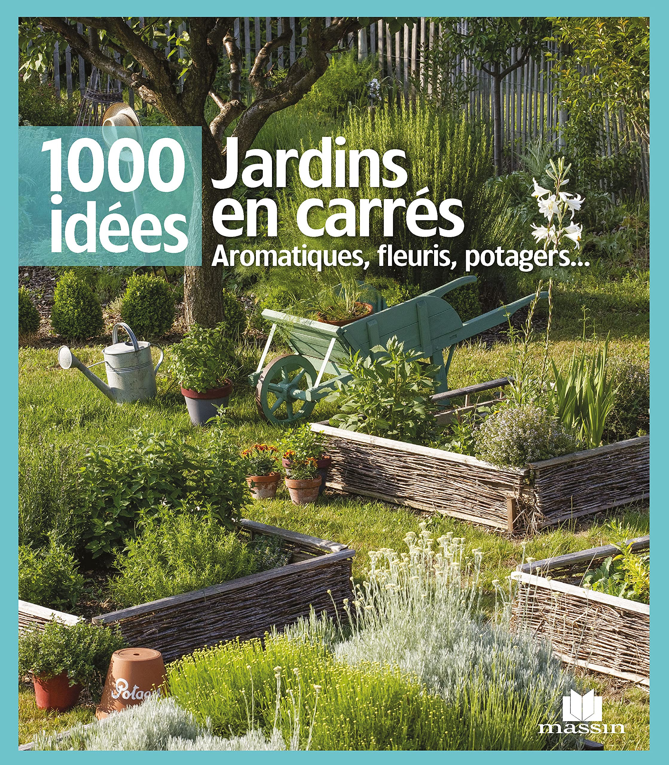 Jardins en carrés : aromatiques, fleuris, potagers...