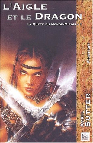 La quête du Monde-Miroir. Vol. 1. L'aigle et le dragon