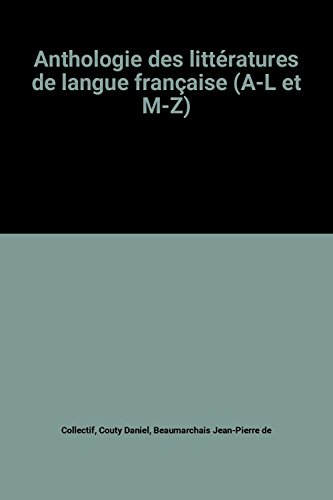 Anthologie des littératures de langue française. Vol. 1. A-L