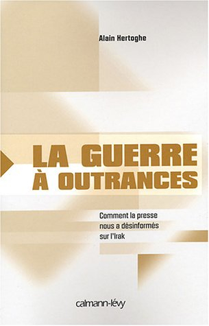 La guerre à outrances : comment la presse nous a désinformés sur l'Irak