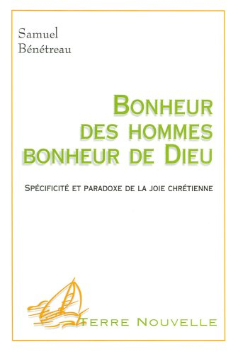 Bonheur des hommes, bonheur de Dieu : spécificité et paradoxe de la joie chrétienne